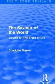 Cover of Saviour of the World : Volume IV by Charlotte M. Mason
