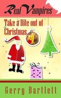 Cover of Real Vampires Take a Bite out of Christmas by Gerry Bartlett
