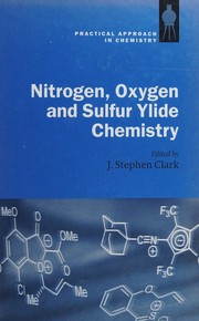 Front cover of Nitrogen, oxygen, and sulfur ylide chemistry by J. Stephen Clark