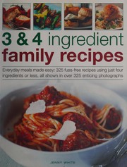 Front cover of 3 and 4 Ingredient Family Recipes : Everyday Meals Made Easy by Jenny White