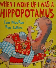 Front cover of When I woke up I was a hippopotamus by Tom MacRae