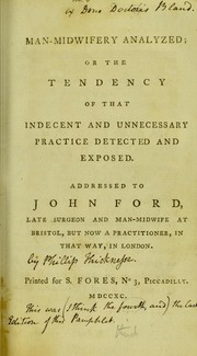 Front cover of Man-midwifery analyzed; or the tendency of that indecent and unnecessary practice detected and exposed. Addressed to John Ford, late surgeon and man-midwife ... by Philip Thicknesse