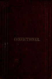 Cover of The confectioner's and pastry-cook's guide, or, Confectionery made easy ... by George Read