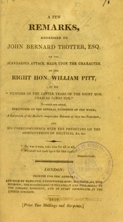 Cover of A few remarks, addressed to John Bernard Trotter, Esq. on the scandalous attack made upon the character of the Right Hon. William Pitt, in his Memoirs of the latter years of the Right Hon. Charles James Fox by Royal College of Surgeons of England