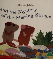 Front cover of Dot & Jabber and the mystery of the missing stream by Ellen Stoll Walsh