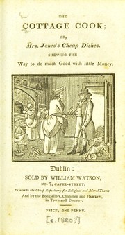 Cover of The cottage cook; or, Mrs. Jones's cheap dishes. Shewing the way to do much good with little money by University of Leeds. Library
