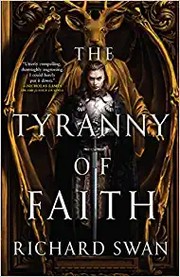 Front cover of The Tyranny of Faith by Richard Swan