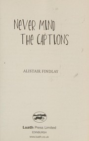 Cover of Never mind the captions by Alistair Findlay