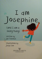 Cover of I Am Josephine - and I Am a Living Thing I Am Josephine - I Am Living Thing by Jan Thornhill