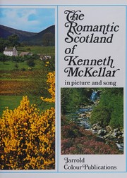 Front cover of The romantic Scotland of Kenneth McKellar in picture and song by Kenneth McKellar