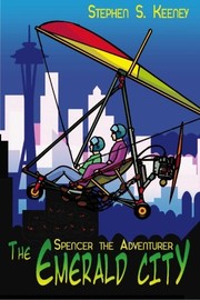 Front cover of Spencer the adventurer and the emerald city by Stephen S. Keeney