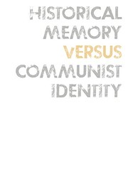 Front cover of Historical Memory versus Communist Identity by Meelis Saueauk
