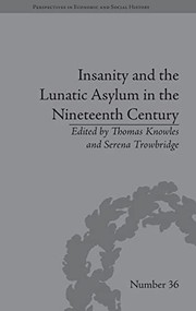 Front cover of Insanity and the Lunatic Asylum in the Nineteenth Century by Thomas Knowles