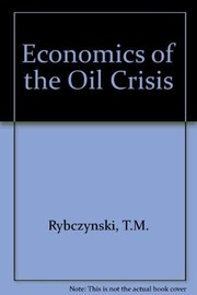 Front cover of The Economics of the oil crisis by T. M. Rybczynski