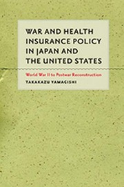 Front cover of War and health insurance policy in Japan and the United States by Takakazu Yamagishi