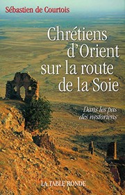 Front cover of Chrétiens d'orient sur la route de la soie by Sébastien de Courtois