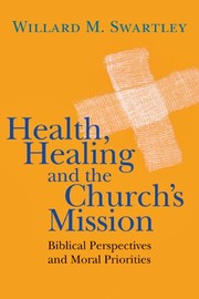 Cover of Health, healing and the church's mission by Willard M. Swartley