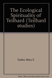 Cover of The ecological spirituality of Teilhard by Mary Evelyn Tucker