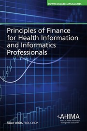 Front cover of Principles of finance for health information and informatics professionals by Susan E. White