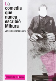 Front cover of La comedia que nunca escribió Mihura by Carlos Contreras Elvira