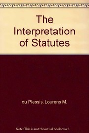 Front cover of The interpretation of statutes by Lourens Marthinus Du Plessis