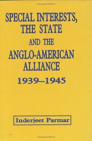 Front cover of Special interests, the state and the Anglo-American alliance, 1939-1945 by Inderjeet Parmar