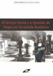 Front cover of O serviço social e a questão do negro na sociedade brasileira by José Barbosa da Silva Filho