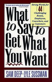Front cover of What to say to get what you want by Samuel D. Deep