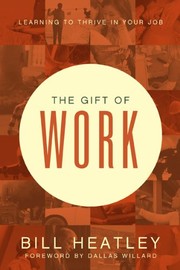Front cover of The gift of work by Bill Heatley