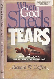 Front cover of When God Sheds Tears by Richard W. Coffen