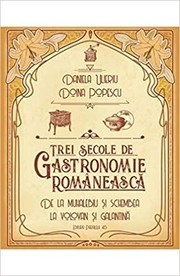 Front cover of Trei secole de gastronomie românească by Daniela Ulieriu