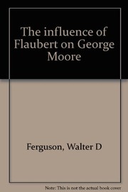 Front cover of The influence of Flaubert on George Moore by Walter D. Ferguson
