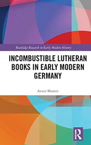 Cover of Incombustible Lutheran Books in Early Modern Germany by Avner Shamir