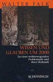 Cover of Wissen und Glauben um 2000: zu einer weltbewegenden Problematik und ihrer Herkunft by Walter Falk