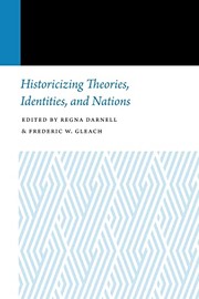 Front cover of Historicizing Theories, Identities, and Nations by Regna Darnell