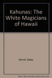 Front cover of The Kahunas; the black and white magicians of Hawaii by Sibley S. Morrill