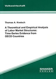 Front cover of A theoretical and empirical analysis of labor market structures: Time series evidence form OECD countries by Thomas A. Knetsch