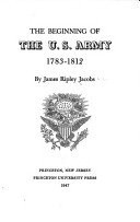 Front cover of The beginning of the U.S. Army, 1783-1812 by James Ripley Jacobs