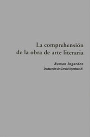 Front cover of La comprehensión de la obra de arte literaria by Ingarden , Roman; Nyenhuis , Gerald, trad.