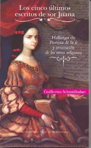 Front cover of Los cinco últimos escritos de Sor Juana by Guillermo Schmidhuber de la Mora