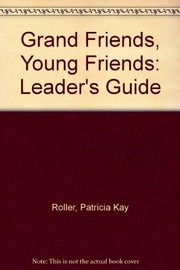 Front cover of Grand Friends, Young Friends by Patricia Kay Roller