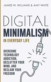 Front cover of Digital Minimalism in Everyday Life by James W. Williams