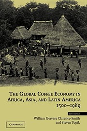 Cover of The global coffee economy in Africa, Asia and Latin America, 1500-1989 by W. G. Clarence-Smith