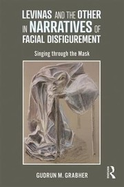 Front cover of Levinas and the Other in Narratives of Facial Disfigurement by Gudrun M. Grabher