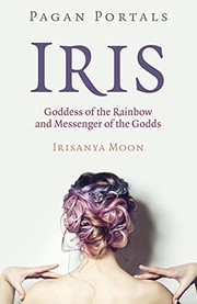 Front cover of Pagan Portals - Iris, Goddess of the Rainbow and Messenger of the Godds by Irisanya Moon