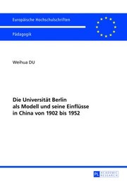 Front cover of Die Universitaet Berlin Als Modell und Seine Einfluesse in China Von 1902 Bis 1952 by Weihua Du