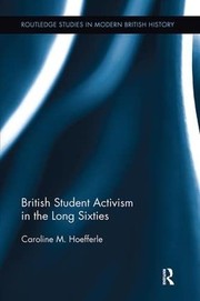 Front cover of British student activism in the long sixties by Caroline Hoefferle