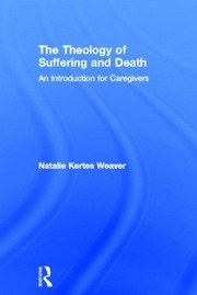 Front cover of The theology of suffering and death by Natalie Kertes Weaver