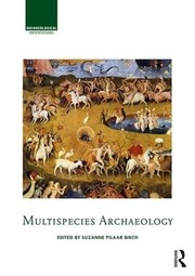Cover of Multispecies Archaeology by Suzanne E. Pilaar Birch