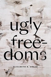 Front cover of Ugly Freedoms by Elisabeth R. Anker
